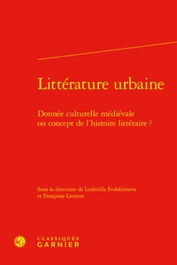 Ludmilla Evdokimova et Françoise Laurent - Littérature urbaine - Donnée culturelle médiévale ou concept de l'histoire littéraire ?.