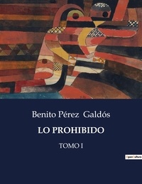 Benito Perez Galdos - Littérature d'Espagne du Siècle d'or à aujourd'hui  : Lo prohibido - Tomo i.