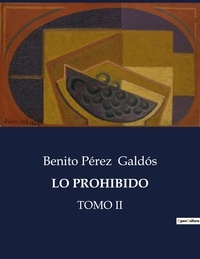 Benito Perez Galdos - Littérature d'Espagne du Siècle d'or à aujourd'hui  : Lo prohibido - Tomo ii.