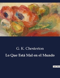 G. K. Chesterton - Littérature d'Espagne du Siècle d'or à aujourd'hui  : Lo Que Está Mal en el Mundo - ..