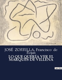 Rojas francisco De et José Zorrilla - Littérature d'Espagne du Siècle d'or à aujourd'hui  : LO QUE QUERÍA VER EL MARQUÉS DE VILLENA - ..