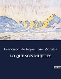 Rojas francisco De et José Zorrilla - Littérature d'Espagne du Siècle d'or à aujourd'hui  : Lo que son mujeres - ..