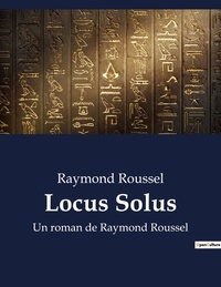 Raymond Roussel - Locus Solus - Un roman de Raymond Roussel.