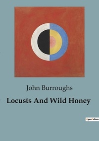 John Burroughs - Locusts And Wild Honey.