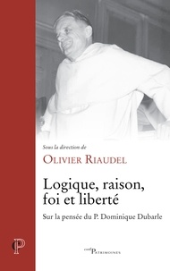 Olivier Riaudel - Logique, raison, foi et liberté.