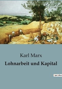 Karl Marx - Sociologie et Anthropologie  : Lohnarbeit und Kapital.