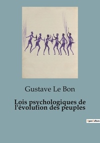 Bon gustave Le - Philosophie  : Lois psychologiques de l'évolution des peuples.