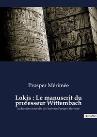 Prosper Mérimée - Lokis : Le manuscrit du professeur Wittembach - la dernière nouvelle de l'écrivain Prosper Mérimée.