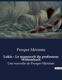 Prosper Mérimée - Lokis - Le manuscrit du professeur Wittembach - Une nouvelle de Prosper Mérimée.