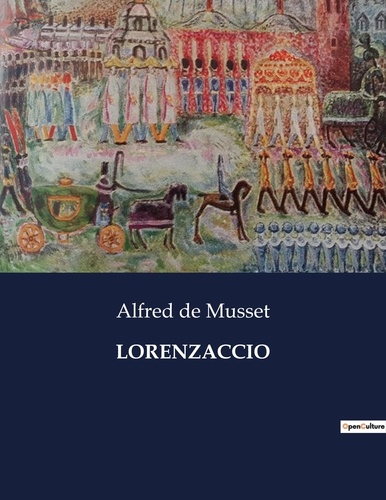 Musset alfred De - Les classiques de la littérature  : Lorenzaccio - ..