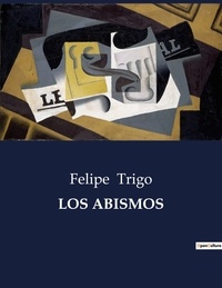 Felipe Trigo - Littérature d'Espagne du Siècle d'or à aujourd'hui  : Los abismos.