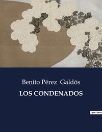 Benito Perez Galdos - Littérature d'Espagne du Siècle d'or à aujourd'hui  : Los condenados - ..