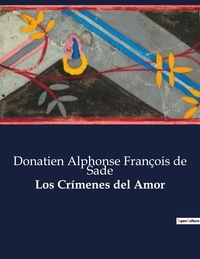 Sade donatien alphonse françoi De - Littérature d'Espagne du Siècle d'or à aujourd'hui  : Los Crímenes del Amor.