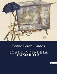 Benito Perez Galdos - Littérature d'Espagne du Siècle d'or à aujourd'hui  : Los duendes de la camarilla - ..