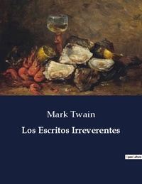 Mark Twain - Littérature d'Espagne du Siècle d'or à aujourd'hui  : Los Escritos Irreverentes - ..