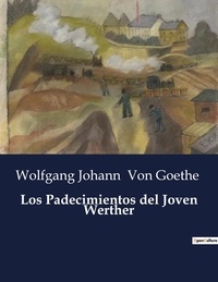 Goethe wolfgang johann Von - Littérature d'Espagne du Siècle d'or à aujourd'hui  : Los Padecimientos del Joven Werther.