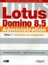 Frédérique Joucla et Jean-François Rouquié - Lotus Domino 8.5 Administration - Tome 1, Installation et configuration.