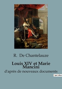 Chantelauze r. De - Secrets d'histoire  : Louis XIV et Marie Mancini - d'après de nouveaux documents.