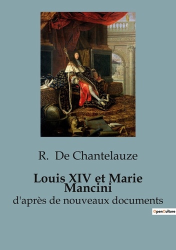 Chantelauze r. De - Secrets d'histoire  : Louis XIV et Marie Mancini - d'après de nouveaux documents.