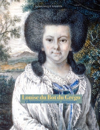 Dominique Barbier - Louise du Bot du Grégo - Chouanne, amoureuse, intrigante.