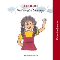 Nathalie Antien - Loulou veut toucher les nuages.