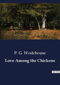 P. G. Wodehouse - Love Among the Chickens.