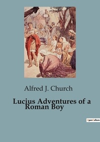 Church alfred J. - Lucius Adventures of a Roman Boy.