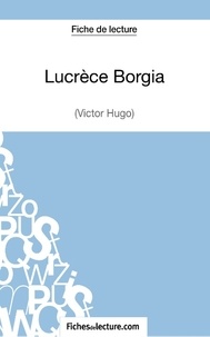  Fichesdelecture.com - Lucrèce Borgia - Analyse complète de l'oeuvre.
