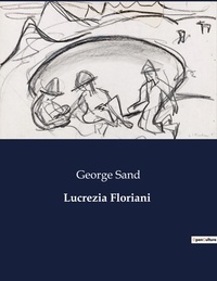 George Sand - Les classiques de la littérature  : Lucrezia Floriani - ..