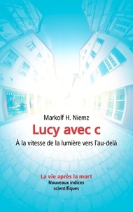 Markolf-H Niemz - Lucy avec C - A la vitesse de la lumière vers lau-delà.
