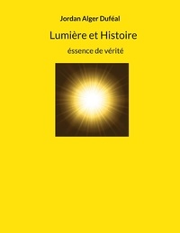 Jordan Alger Duféal - Lumière et Histoire - Essence de vérité.