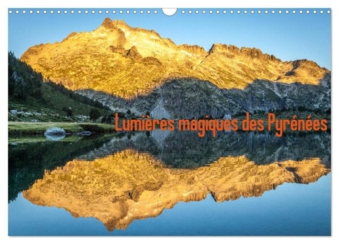 François Laurens - CALVENDO Nature  : Lumières magiques des Pyrénées (Calendrier mural 2024 DIN A3 vertical), CALVENDO calendrier mensuel - Lumières des grands parcs nationaux des Pyrénées.
