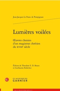 Jean-Jacques Le Franc de Pompignan - Lumières voilées - Oeuvres choisies d'un magistrat chrétien du XVIIIe siècle.