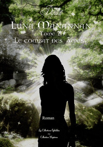  Dyane - Luna Manannan Tome 1 : Le combat des âmes.