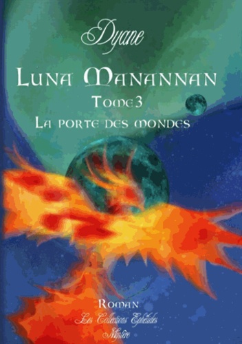  Dyane - Luna manannan - Tome 3 : La porte des mondes.