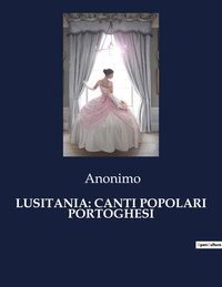  Anonimo - Classici della Letteratura Italiana  : Lusitania: canti popolari portoghesi - 9924.