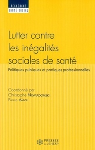 Christophe Niewiadomski et Pierre Aïach - Lutter contre les inégalités sociales de santé - Politiques publiques et pratiques professionnelles.