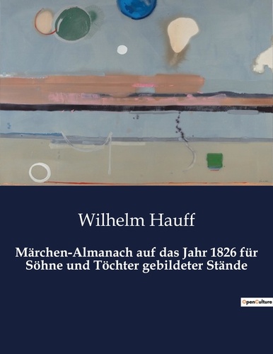 Wilhelm Hauff - M rchen almanach auf das jahr 1826 f r s hne und t chter gebildeter st nde.