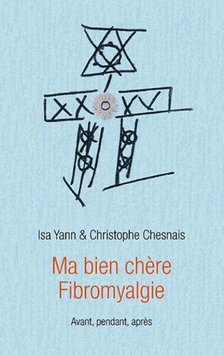 Isa Yann - Ma bien chère fibromyalgie - Avant, pendant, après.