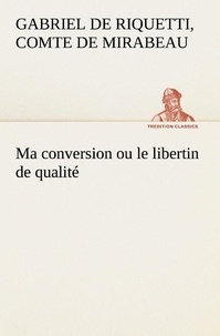 C Mirabeau - Ma conversion ou le libertin de qualite.