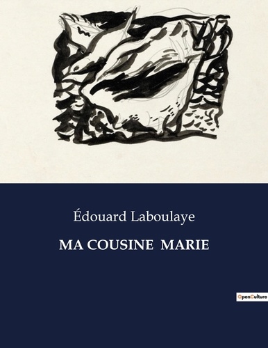 Edouard Laboulaye - Les classiques de la littérature  : Ma cousine  marie - ..