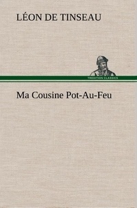 Léon de Tinseau - Ma Cousine Pot-Au-Feu.