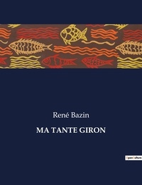 René Bazin - Les classiques de la littérature  : Ma tante giron - ..