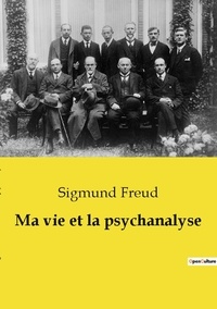 Sigmund Freud - Ma vie et la psychanalyse.