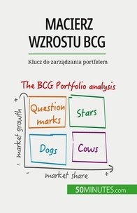 Del marmol Thomas - Macierz wzrostu BCG: teorie i zastosowania - Klucz do zarządzania portfelem.