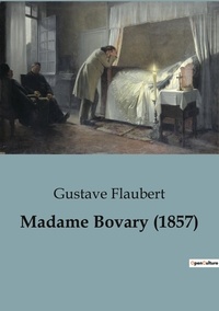 Gustave Flaubert - Philosophie  : Madame Bovary (1857).