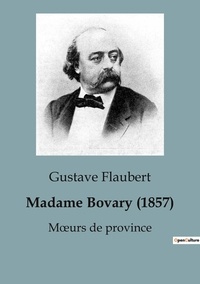 Gustave Flaubert - Parcours Bac : Écrire et combattre pour l'égalité  : Madame Bovary (1857) - Moeurs de province.