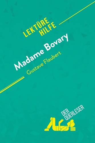 Lektürehilfe  Madame Bovary von Gustave Flaubert (Lektürehilfe). Detaillierte Zusammenfassung, Personenanalyse und Interpretation