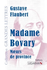 Gustave Flaubert - Madame Bovary - Moeurs de province.