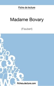  Fichesdelecture.com - Madame Bovary - Analyse complète de l'oeuvre.